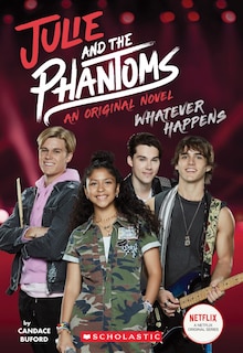 Front cover_Whatever Happens (Julie and the Phantoms, Novel #1)