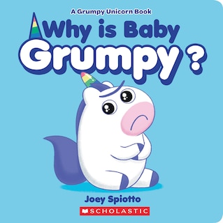 Front cover_Why Is Baby Grumpy? (A Grumpy Unicorn Board Book)