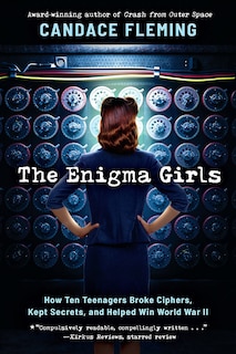 Front cover_The Enigma Girls: How Ten Teenagers Broke Ciphers, Kept Secrets, and Helped Win World War II (Scholastic Focus)