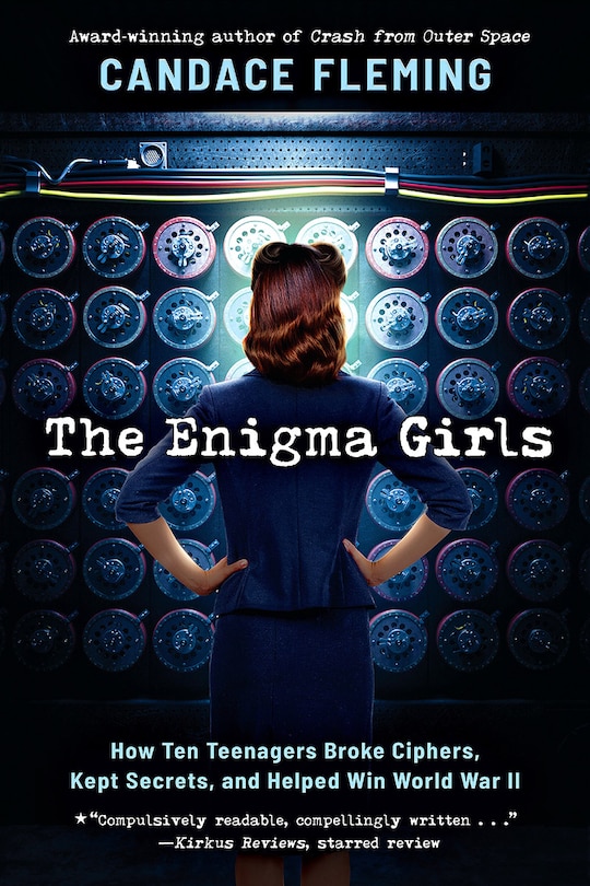 Front cover_The Enigma Girls: How Ten Teenagers Broke Ciphers, Kept Secrets, and Helped Win World War II (Scholastic Focus)
