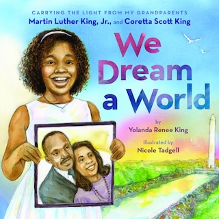 Front cover_We Dream a World: Carrying the Light From My Grandparents Martin Luther King, Jr. and Coretta Scott King