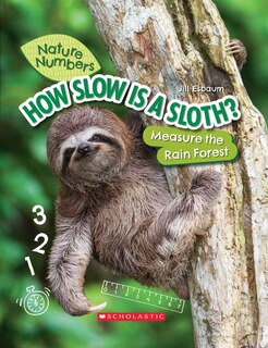 Front cover_How Slow Is a Sloth?: Measure the Rainforest (Nature Numbers) (Library Edition)
