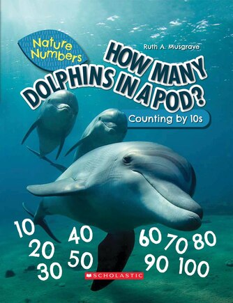 How Many Dolphins In a Pod?: Counting By 10's (Nature Numbers) (Library Edition)