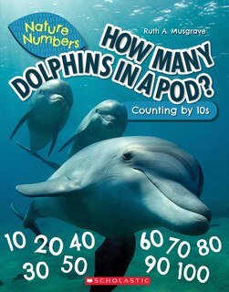 Front cover_How Many Dolphins In a Pod?: Counting By 10's (Nature Numbers) (Library Edition)
