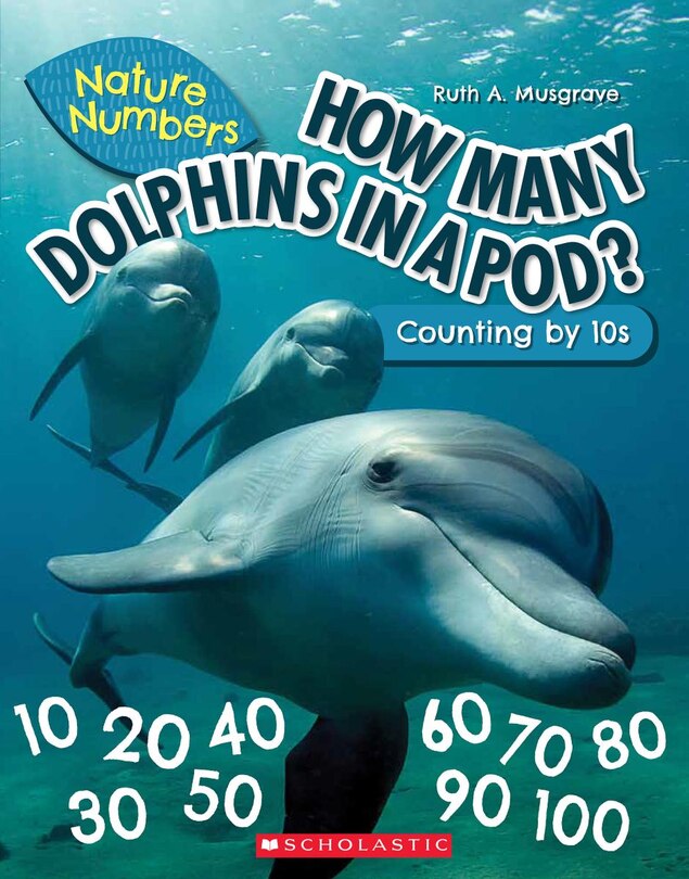 Front cover_How Many Dolphins In a Pod?: Counting By 10's (Nature Numbers) (Library Edition)