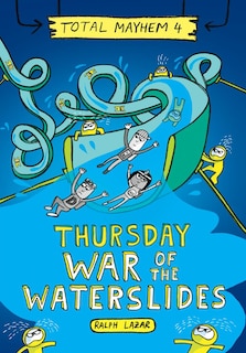 Front cover_Thursday – War of the Waterslides (Total Mayhem #4) (Library Edition)