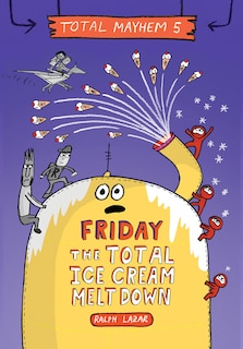 Front cover_Friday – The Total Ice Cream Meltdown (Total Mayhem #5) (Library Edition)