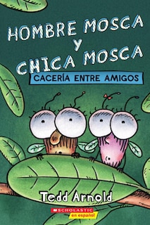 Front cover_Hombre Mosca y Chica Mosca: Cacería entre amigos (Fly Guy and Fly Girl: Friendly Frenzy)