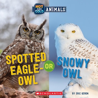 Front cover_Spotted Eagle-Owl or Snowy Owl (Wild World: Hot and Cold Animals)