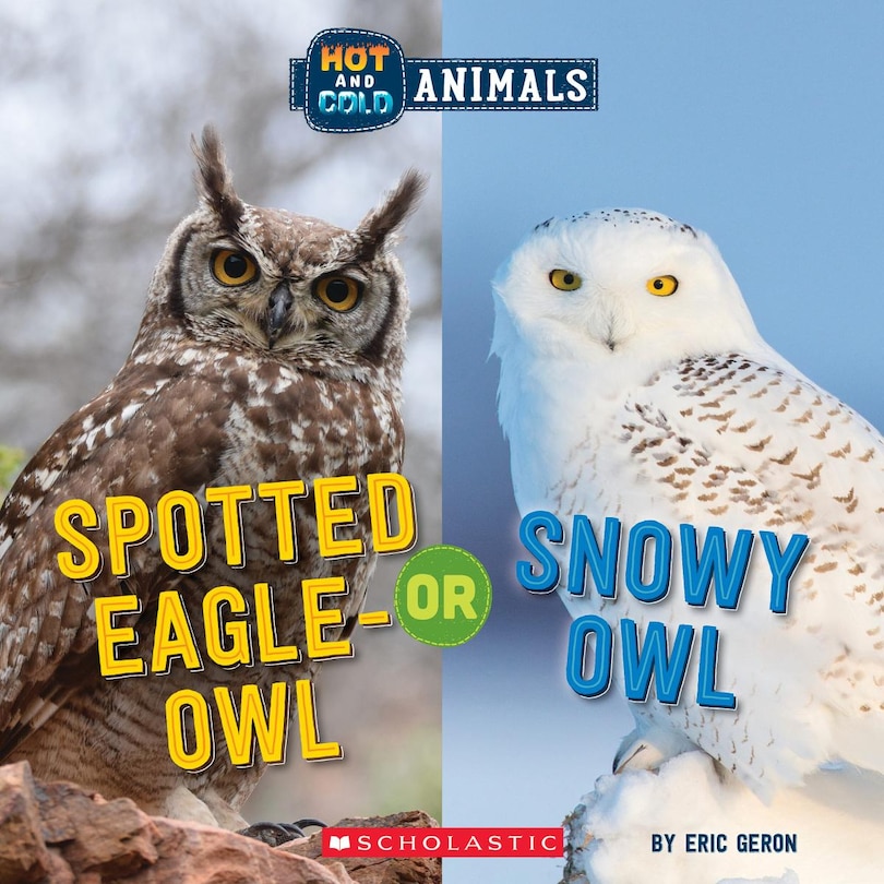 Front cover_Spotted Eagle-Owl or Snowy Owl (Wild World: Hot and Cold Animals)