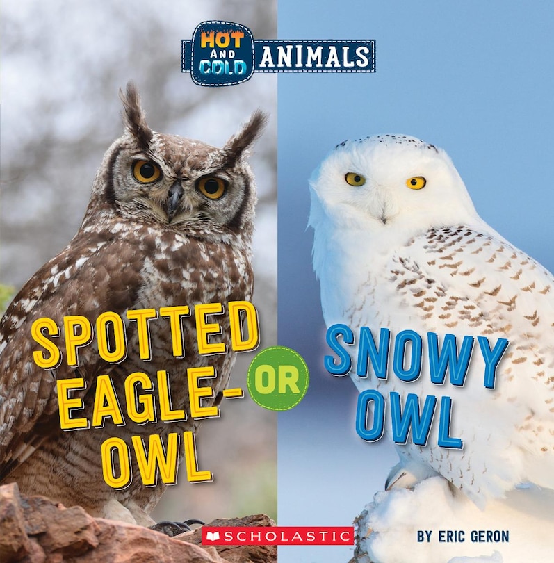Front cover_Spotted Eagle-Owl or Snowy Owl (Wild World: Hot and Cold Animals)