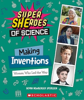 Front cover_Making Inventions: Women Who Led the Way (Super SHEroes of Science)