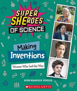 Front cover_Making Inventions: Women Who Led the Way (Super SHEroes of Science)