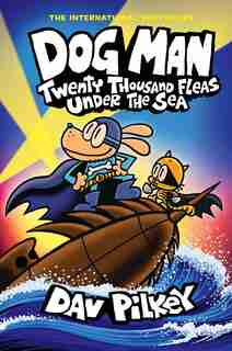 Dog Man: Twenty Thousand Fleas Under the Sea: A Graphic Novel (Dog Man #11): From the Creator of Captain Underpants by Dav Pilkey