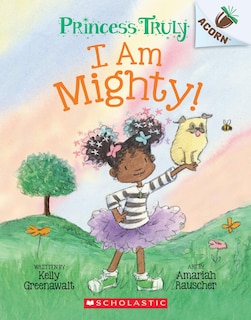 Couverture_I Am Mighty: An Acorn Book (Princess Truly #6)
