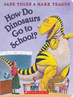 How Do Dinosaurs Go to School? by Jane Yolen