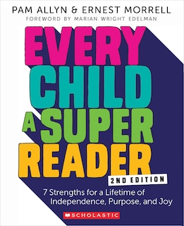 Every Child A Super Reader, 2nd Edition: 7 Strengths For A Lifetime Of Independence, Purpose, And Joy