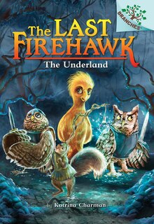 Front cover_The Underland: A Branches Book (The Last Firehawk #11)