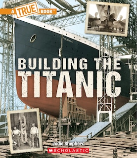 Front cover_Building The Titanic (A True Book: The Titanic)