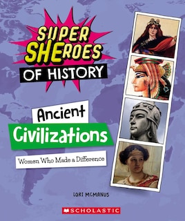 Front cover_Ancient Civilizations: Women Who Made a Difference (Super SHEroes of History)