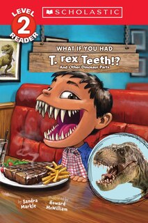 Front cover_What If You Had T. Rex Teeth?: And Other Dinosaur Parts (Scholastic Reader, Level 2)