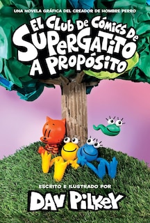 Front cover_El Club de Cómics de Supergatito: A propósito (Cat Kid Comic Club: On Purpose)