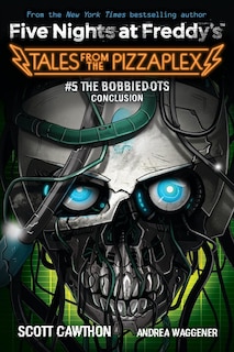 The Bobbiedots Conclusion: An AFK Book (Five Nights at Freddy's: Tales from the Pizzaplex #5) image number 0