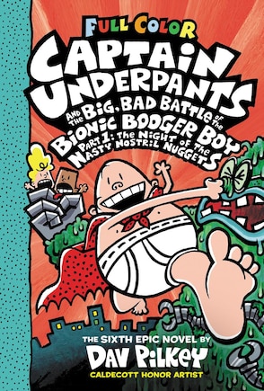 Captain Underpants and the Big, Bad Battle of the Bionic Booger Boy, Part 1: The Night of the Nasty Nostril Nuggets: Color Edition (Captain Underpants #6) (Color Edition)