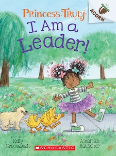 Couverture_I Am a Leader!: An Acorn Book (Princess Truly #9)