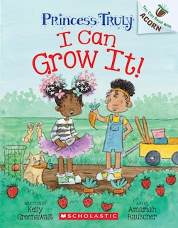 Front cover_I Can Grow It!: An Acorn Book (Princess Truly #10)