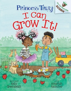Front cover_I Can Grow It!: An Acorn Book (Princess Truly #10)