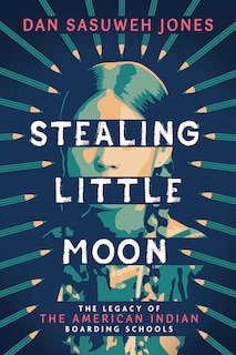 Couverture_Stealing Little Moon: The Legacy of the American Indian Boarding Schools (Scholastic Focus)