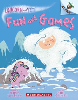 Front cover_Fun and Games: An Acorn Book (Unicorn and Yeti #8)