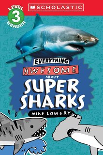 Front cover_Everything Awesome About: Super Sharks (Scholastic Reader, Level 3)