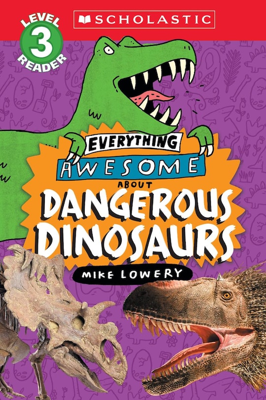 Front cover_Everything Awesome About: Dangerous Dinosaurs (Scholastic Reader, Level 3)