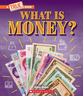 Front cover_What Is Money?: Bartering, Cash, Cryptocurrency... And Much More! (A True Book: Money)