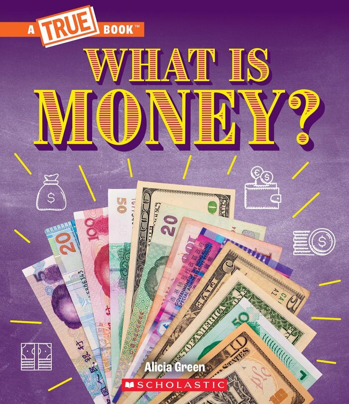 Front cover_What Is Money?: Bartering, Cash, Cryptocurrency... And Much More! (A True Book: Money)