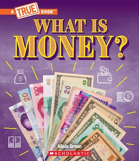 Front cover_What Is Money?: Bartering, Cash, Cryptocurrency... And Much More! (A True Book: Money)