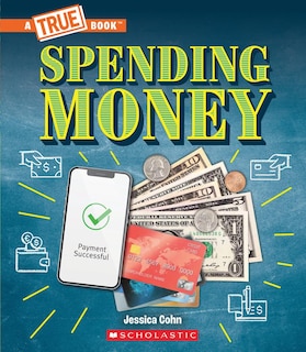 Front cover_Spending Money: Budgets, Credit Cards, Scams... And Much More! (A True Book: Money)