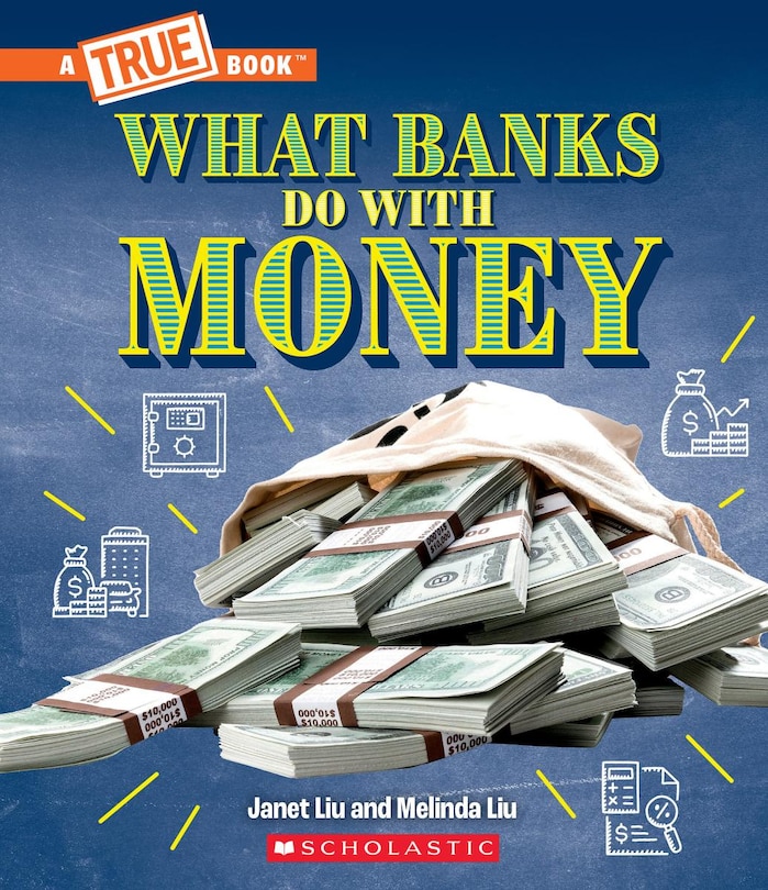 Couverture_What Banks Do with Money: Loans, Interest Rates, Investments... And Much More! (A True Book: Money)