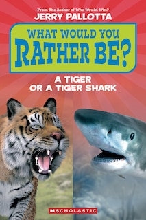 Front cover_What Would You Rather Be? A Tiger or a Tiger Shark?