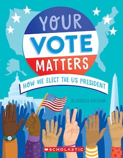 Front cover_Your Vote Matters: How We Elect the US President
