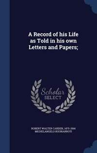 Front cover_A Record of his Life as Told in his own Letters and Papers;
