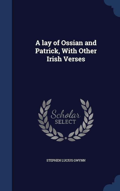 A lay of Ossian and Patrick, With Other Irish Verses