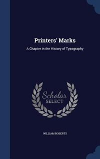 Printers' Marks: A Chapter in the History of Typography