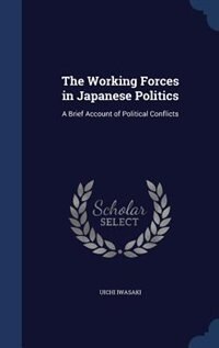 The Working Forces in Japanese Politics: A Brief Account of Political Conflicts