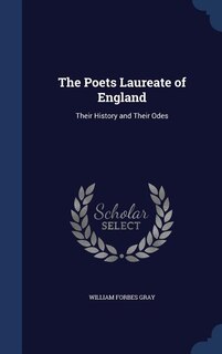 The Poets Laureate of England: Their History and Their Odes