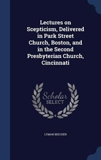 Front cover_Lectures on Scepticism, Delivered in Park Street Church, Boston, and in the Second Presbyterian Church, Cincinnati