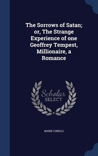 The Sorrows of Satan; or, The Strange Experience of one Geoffrey Tempest, Millionaire, a Romance