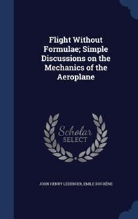 Flight Without Formulae; Simple Discussions on the Mechanics of the Aeroplane